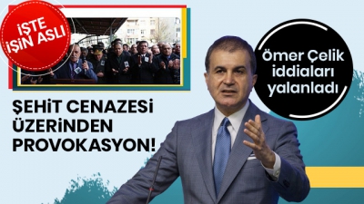 AK Parti Sözcüsü Ömer Çelik'ten flaş şehit cenazesi açıklaması.