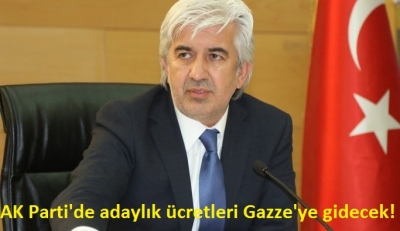 AK Parti'de adaylık ücretleri Gazze'ye gidecek! 