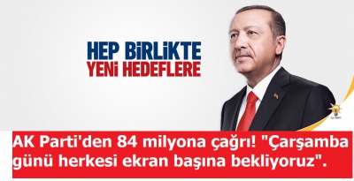 AK Parti'den 84 milyona çağrı! 