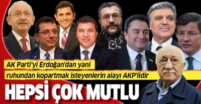 AK Parti'yi Erdoğan'dan yani ruhundan kopartmak isteyenlerin alayı AKP'lidir..
