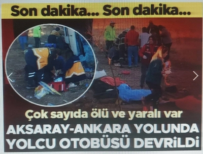 Aksaray-Ankara yolunda yolcu otobüs devrildi: Kazada ilk belirlemelere göre 6 kişi öldü,