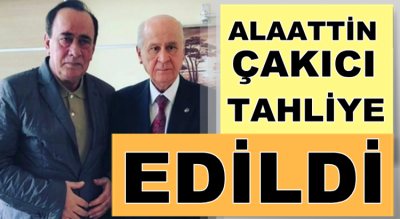 Alaattin Çakıcı tahliye oldu