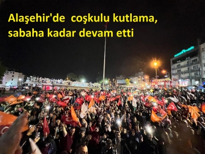 Alaşehir'de  coşkulu kutlamalar, sabaha kadar devam etti