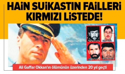 Ali Gaffar Okkan ve 5 koruma polisinin şehit edildiği hain suikastın failleri kırmızı listede 