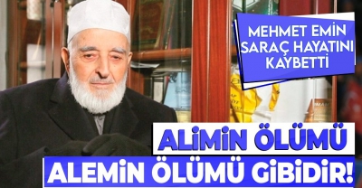 Alimin ölümü alemin ölümü gibidir! Hadis alimi Mehmet Emin Saraç hayatını kaybetti... 