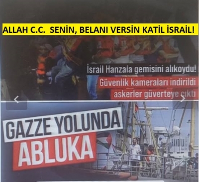 ALLAH C.C.  SENİN, BELANI VERSİN KATİL İSRAİL!