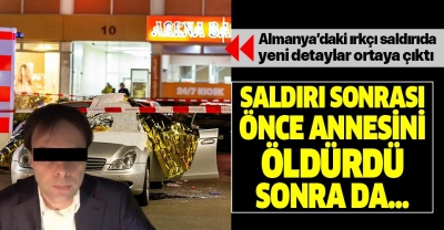 Almanya'daki ırkçı saldırıda yeni detaylar: Saldırgan önce annesini öldürdü sonra intihar etti!.