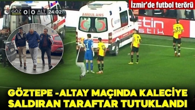 Altay kalecisine korner direği ile saldıran Göztepe taraftarı tutuklandı