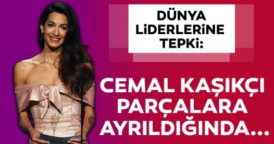 Amal Clooney'den dünya liderlerine tepki: Kaşıkçı parçalara ayrıldığında..