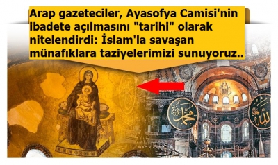Arap gazeteciler, Ayasofya Camisi'nin ibadete açılmasını 