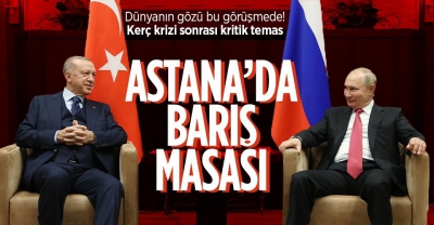 Astana'da tarihi zirve! Barış masası kuruluyor! Başkan Erdoğan Putin ile görüşecek! İşte masadaki konular 