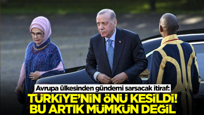 Avrupa ülkesinden gündemi sarsacak itiraf: Türkiye'nin önü kesildi, bu artık mümkün değil