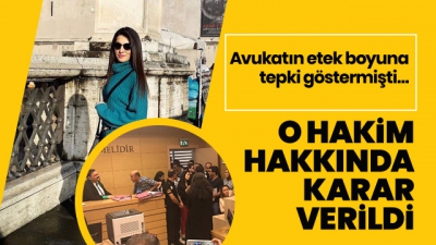 Avukatın etek boyuna tepki gösteren hakim Mehmet Yoylu için karar verildi.