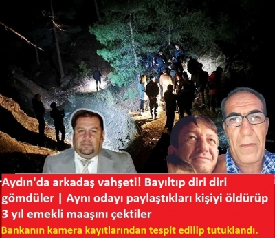Aydın'da arkadaş vahşeti! Bayıltıp diri diri gömdüler