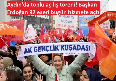 Aydın'da toplu açılış töreni! Başkan Erdoğan 92 eseri bugün hizmete açtı 