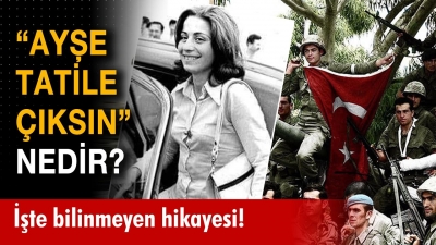 'Ayşe Tatile Çıktı' tarih değişti: Kıbrıs Barış Harekâtı'nın 51. yılı 