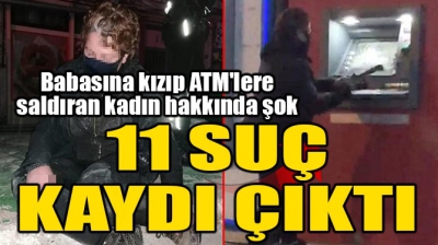 Babasına kızıp ATM'lere saldıran kadın suç makinesi çıktı!.