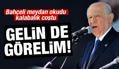  Bahçeli çok sert çıktı: Gelin de görelim!