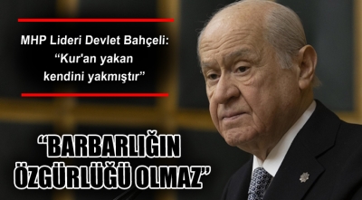 Bahçeli'den İsveç'teki Kur'an provokasyonuna sert tepki: Barbarlığın özgürlüğü olamaz