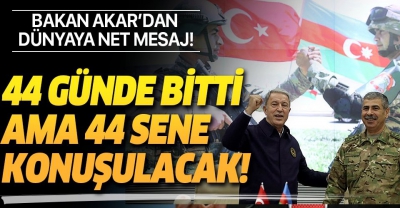 Bakan Akar'dan dünyaya net mesaj! 44 günde bitti ama 44 sene konuşulacak..