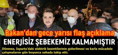 Bakan Dönmez: Isparta il ve ilçe merkezlerinde enerjisiz şebekemiz kalmamıştır