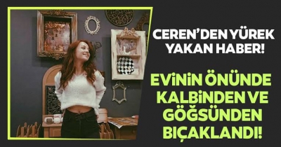 Balerin Ceren Özdemir bıçaklandı.