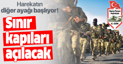 Barış Pınarı Harekatı’nın diğer ayağı başlıyor! Sınır kapıları açılacak.