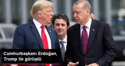 Başkan Erdoğan, ABD Başkanı Trump ile görüştü.