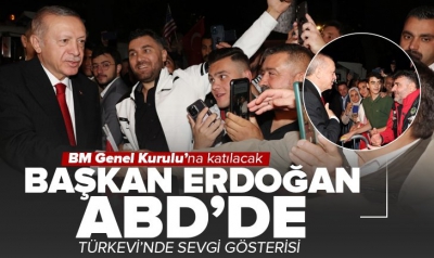 Başkan Erdoğan ABD'de: Türk vatandaşlardan sevgi gösterisi! BM Genel Kurulu'na katılacak