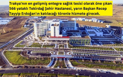 Başkan Erdoğan açacak! Tekirdağ Şehir Hastanesi hizmete giriyor..