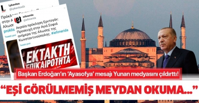 Başkan Erdoğan Ayasofya’da Fetih Suresi okunacağını duyurdu! Yunan medyası çıldırdı.