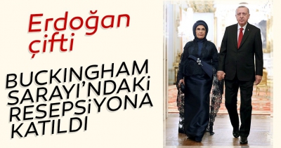 Erdoğan çifti Buckingham Sarayı'ndaki resepsiyona katıldı.