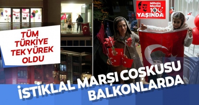 Başkan Erdoğan çağrı yapmıştı. İstiklal Marşı coşkusu balkonlarda.