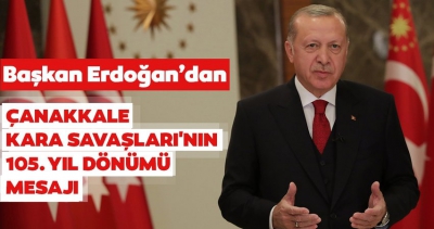 Başkan Erdoğan, Çanakkale Kara Savaşları'nın 105. yıl dönümü nedeniyle mesaj yayımladı