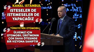 Başkan Erdoğan: İsteseler de istemeseler de Kanal İstanbul'u yapacağız..