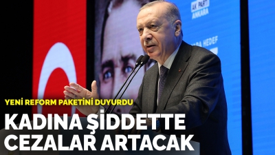 Başkan Erdoğan: Kadına karşı işlenmiş suçlarda cezalar daha da artırılacak