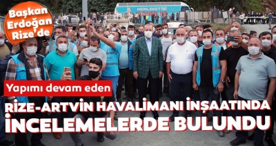 Başkan Erdoğan Rize-Artvin Havalimanı inşaatında ve Ayder Yaylası'nda incelemelerde bulundu.