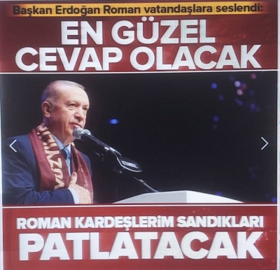 Başkan Erdoğan: Roman kardeşlerim sandıkta en güzel cevabı verecek  