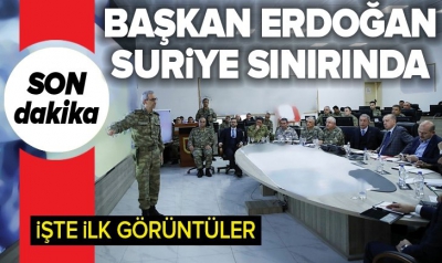 Başkan Erdoğan Suriye sınırında müşterek harekat merkezini ziyaret etti!.
