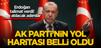 Başkan Erdoğan talimat verdi! İşte atılacak adımlar Ak Parti’nin yol haritası belli oldu