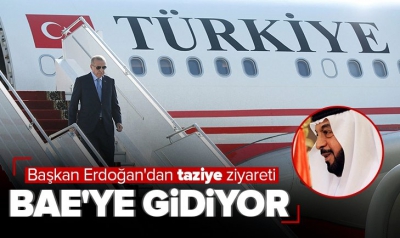 Başkan Erdoğan taziye için Birleşik Arap Emirlikleri'ne gidiyor 