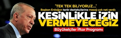 Başkan Erdoğan terör destekçilerine mesajı çok net verdi: Kesinlikle izin vermeyeceğiz!