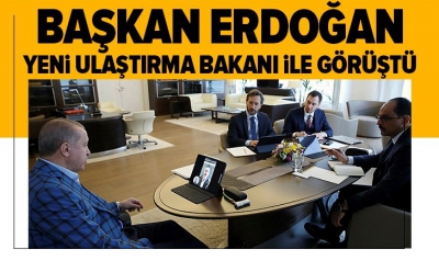 Başkan Erdoğan yeni Ulaştırma Bakanı ile görüştü.