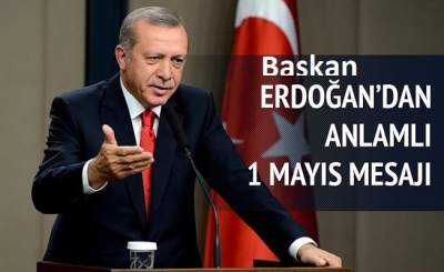 Başkan Erdoğan'dan 1 Mayıs mesajı..