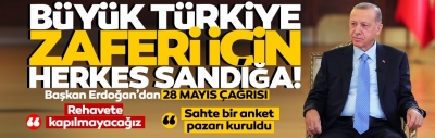 Başkan Erdoğan'dan 28 Mayıs mesajı: Büyük Türkiye zaferi için herkes sandığa