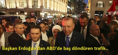 Başkan Erdoğan'dan ABD'de baş döndüren trafik.....