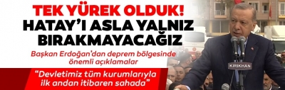 Başkan Erdoğan'dan deprem bölgesinde önemli açıklamalar: Hatay'ı asla yalnız bırakmayacağız
