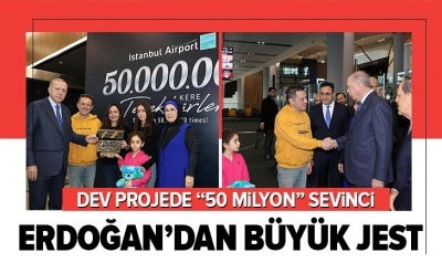 Başkan Erdoğan'dan İstanbul Havalimanı'nın 50 milyonuncu yolcusuna özel jest.
