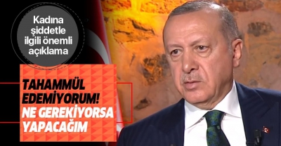 Başkan Erdoğan'dan kadına şiddetle ilgili önemli açıklama: Ne gerekiyorsa yapacağım.