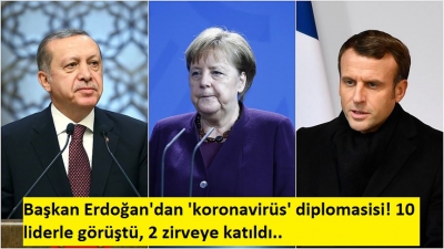 Başkan Erdoğan'dan 'koronavirüs' diplomasisi! 10 liderle görüştü, 2 zirveye katıldı.